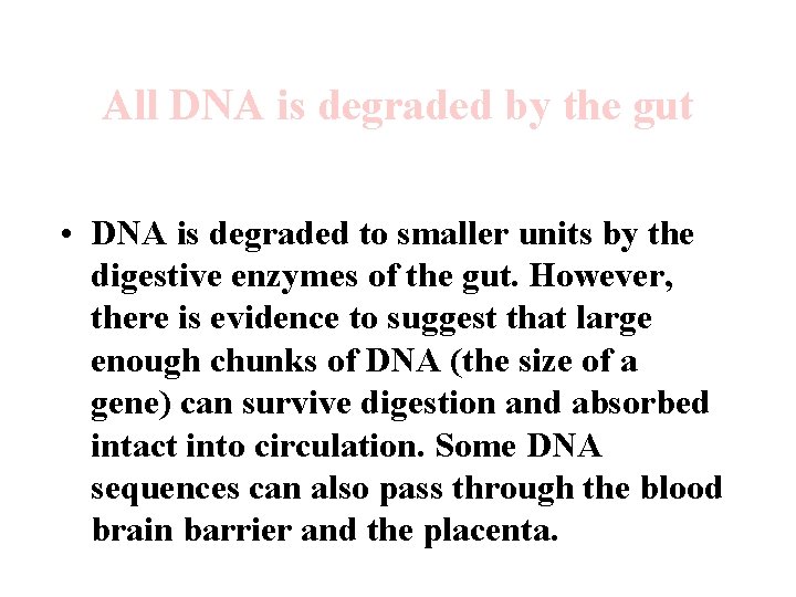 All DNA is degraded by the gut • DNA is degraded to smaller units