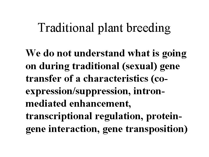 Traditional plant breeding We do not understand what is going on during traditional (sexual)