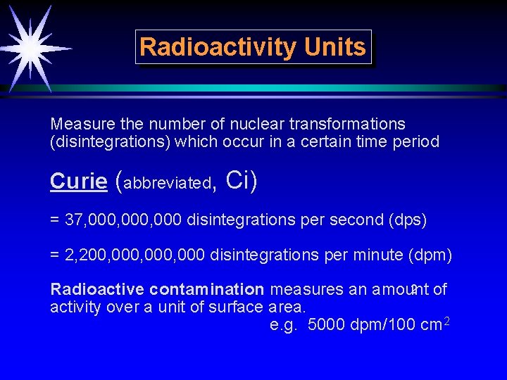 Radioactivity Units Measure the number of nuclear transformations (disintegrations) which occur in a certain