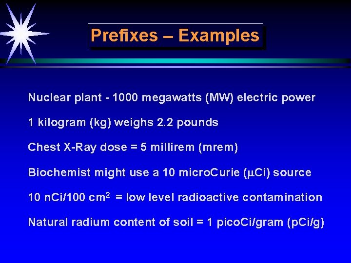 Prefixes – Examples Nuclear plant - 1000 megawatts (MW) electric power 1 kilogram (kg)