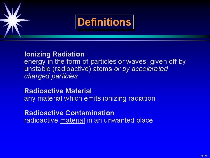 Definitions Ionizing Radiation energy in the form of particles or waves, given off by