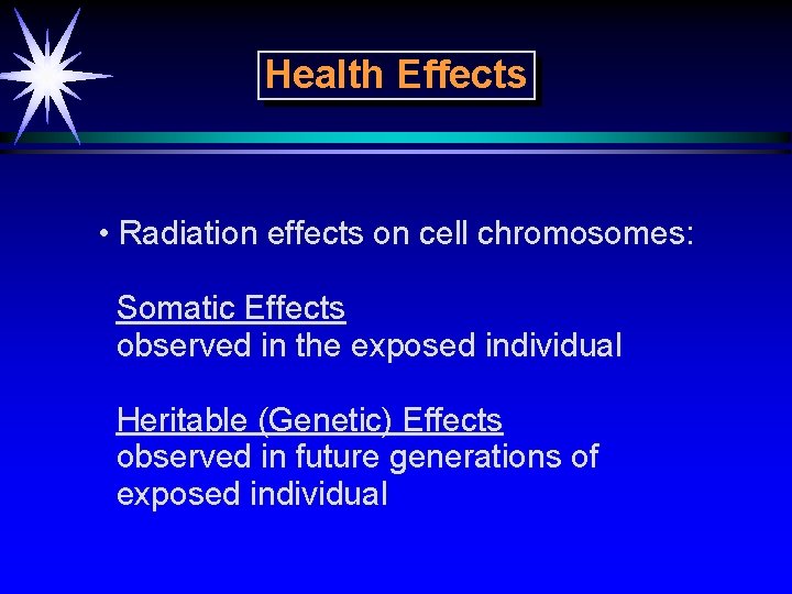 Health Effects • Radiation effects on cell chromosomes: Somatic Effects observed in the exposed