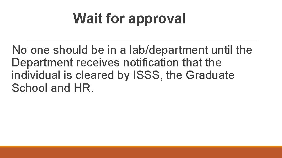 Wait for approval No one should be in a lab/department until the Department receives