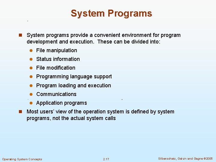 System Programs n System programs provide a convenient environment for program development and execution.