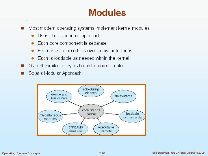 Modules n Most modern operating systems implement kernel modules l Uses object-oriented approach l