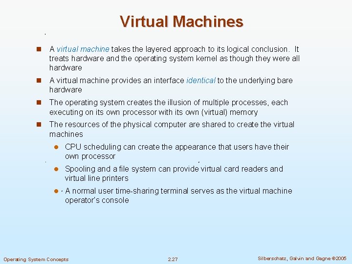 Virtual Machines n A virtual machine takes the layered approach to its logical conclusion.