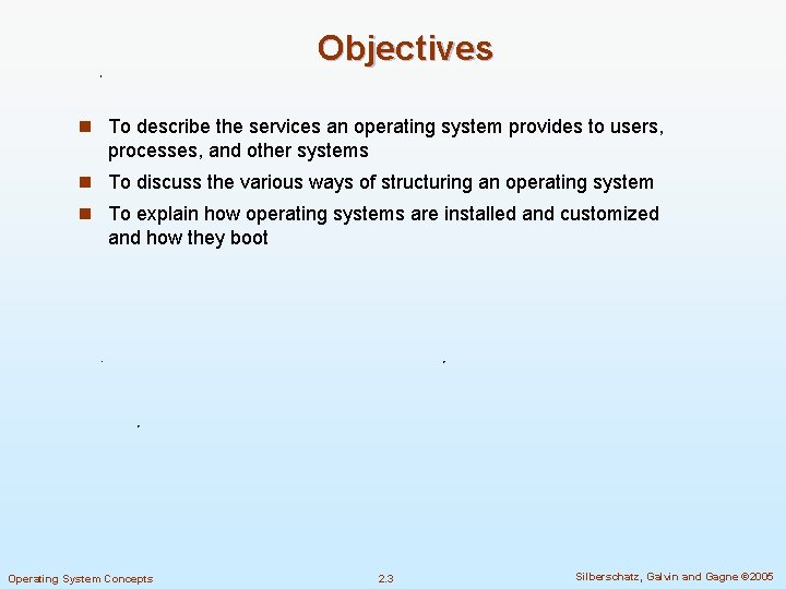 Objectives n To describe the services an operating system provides to users, processes, and