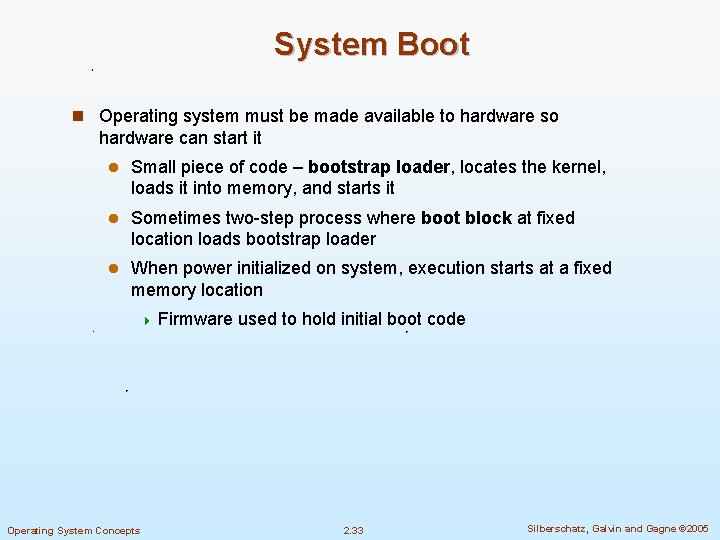 System Boot n Operating system must be made available to hardware so hardware can