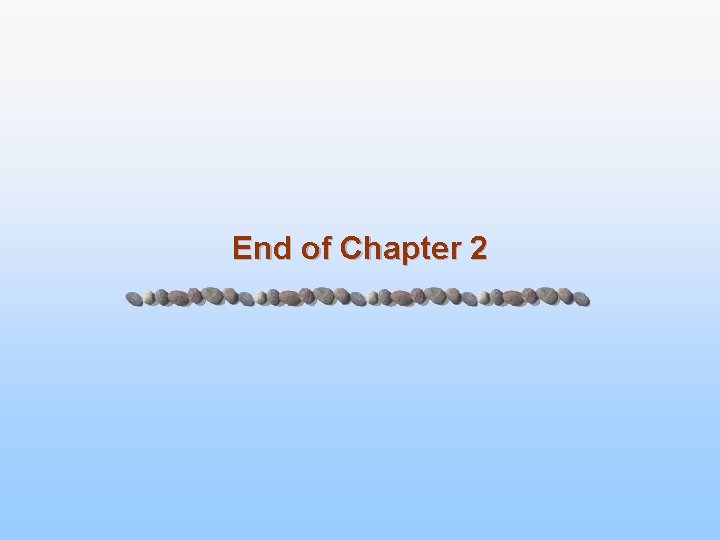 End of Chapter 2 