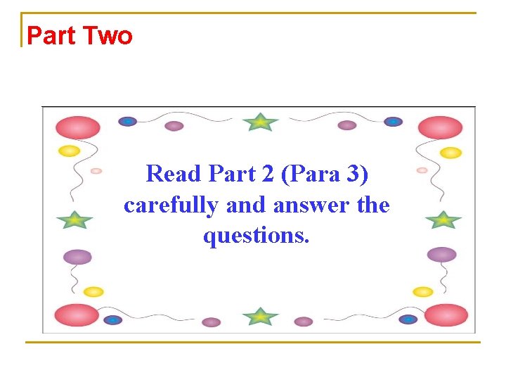 Part Two Read Part 2 (Para 3) carefully and answer the questions. 