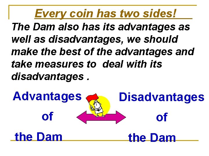 Every coin has two sides! The Dam also has its advantages as well as