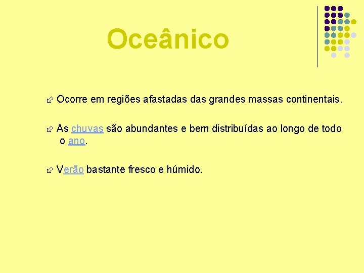 Oceânico Ocorre em regiões afastadas grandes massas continentais. As chuvas são abundantes e bem