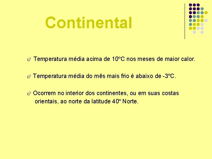 Continental Temperatura média acima de 10ºC nos meses de maior calor. Temperatura média do