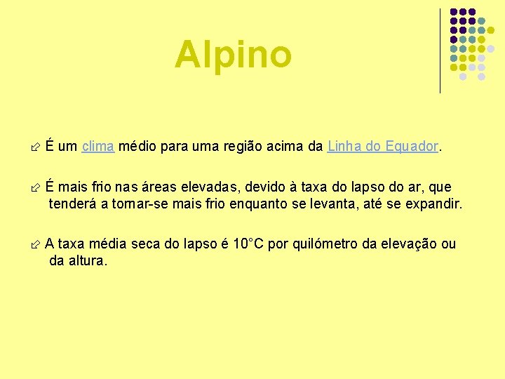 Alpino É um clima médio para uma região acima da Linha do Equador. É