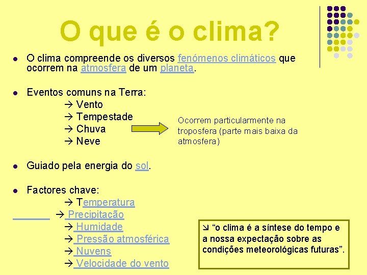 O que é o clima? l O clima compreende os diversos fenómenos climáticos que