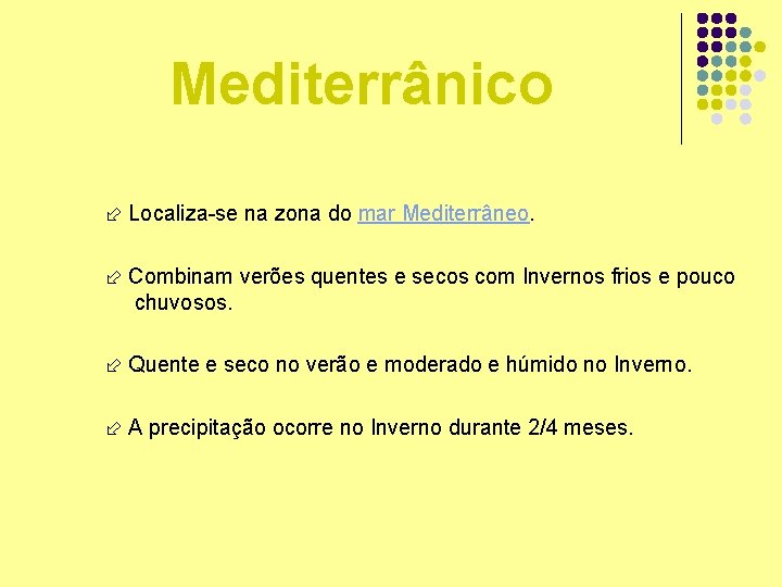 Mediterrânico Localiza-se na zona do mar Mediterrâneo. Combinam verões quentes e secos com Invernos