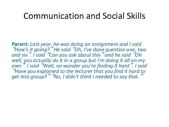 Communication and Social Skills Parent: Last year, he was doing an assignment and I