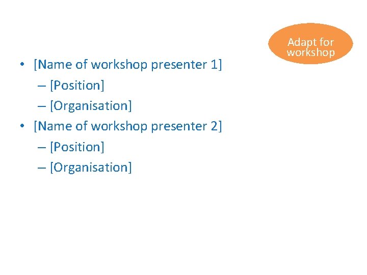  • [Name of workshop presenter 1] – [Position] – [Organisation] • [Name of