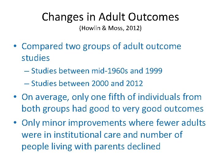 Changes in Adult Outcomes (Howlin & Moss, 2012) • Compared two groups of adult