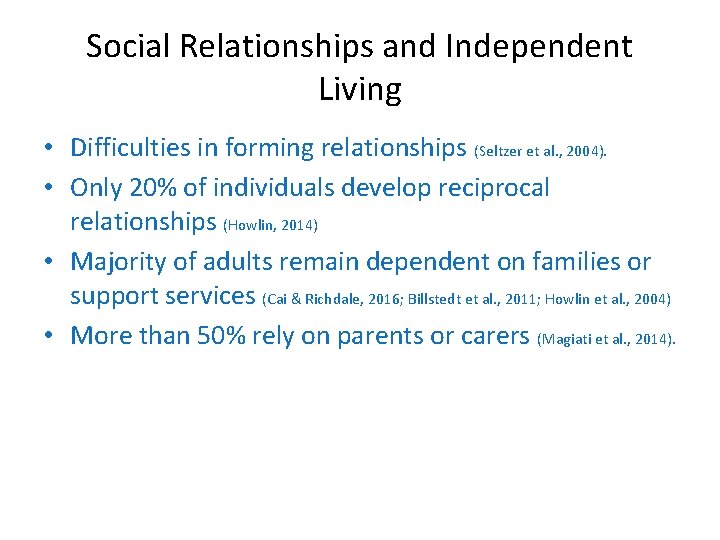 Social Relationships and Independent Living • Difficulties in forming relationships (Seltzer et al. ,