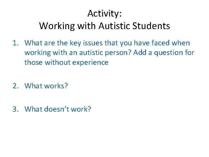 Activity: Working with Autistic Students 1. What are the key issues that you have