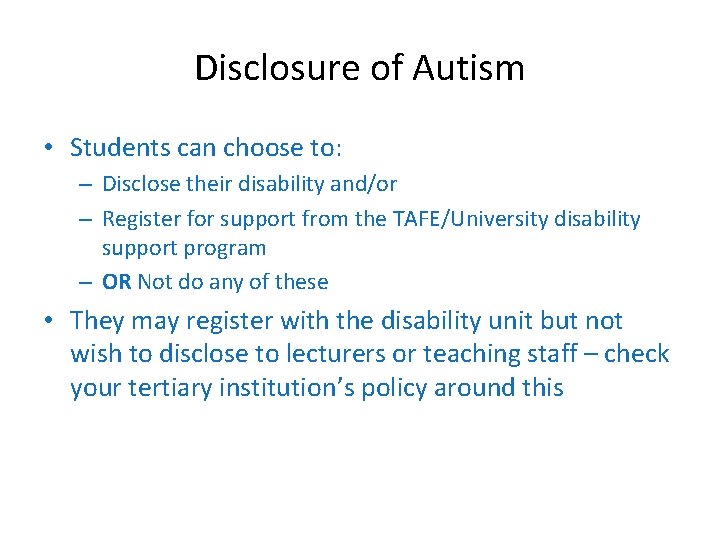 Disclosure of Autism • Students can choose to: – Disclose their disability and/or –