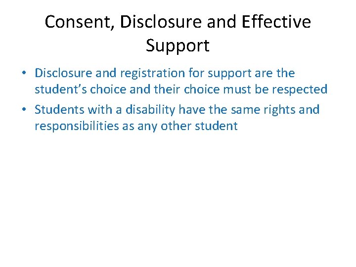 Consent, Disclosure and Effective Support • Disclosure and registration for support are the student’s