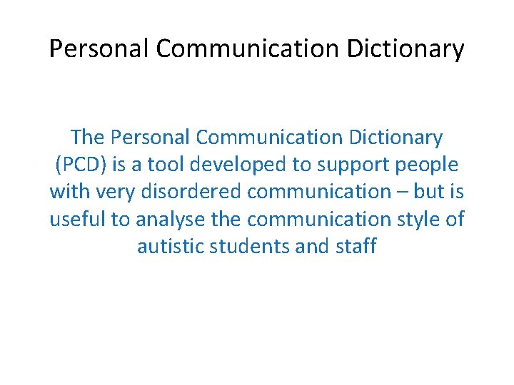 Personal Communication Dictionary The Personal Communication Dictionary (PCD) is a tool developed to support