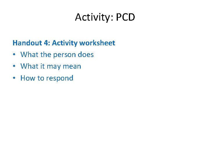 Activity: PCD Handout 4: Activity worksheet • What the person does • What it