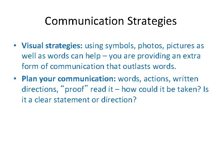 Communication Strategies • Visual strategies: using symbols, photos, pictures as well as words can