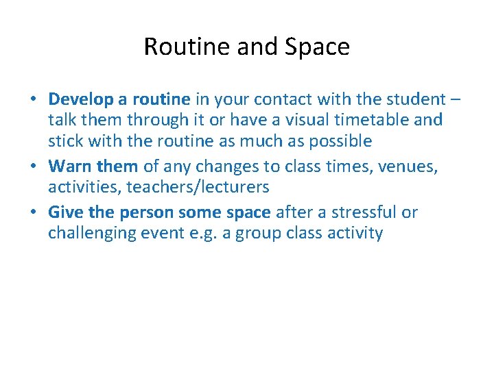 Routine and Space • Develop a routine in your contact with the student –