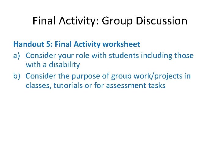 Final Activity: Group Discussion Handout 5: Final Activity worksheet a) Consider your role with