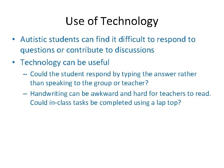 Use of Technology • Autistic students can find it difficult to respond to questions