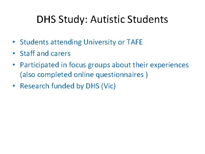 DHS Study: Autistic Students • Students attending University or TAFE • Staff and carers