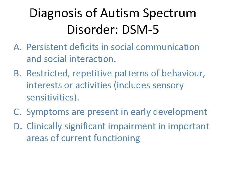 Diagnosis of Autism Spectrum Disorder: DSM-5 A. Persistent deficits in social communication and social