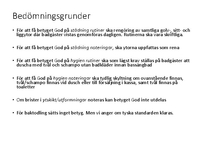 Bedömningsgrunder • För att få betyget God på städning rutiner ska rengöring av samtliga