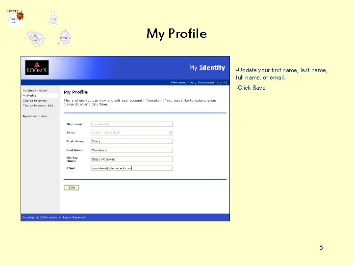 My Profile -Update your first name, last name, full name, or email. -Click Save