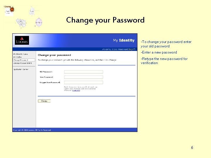 Change your Password -To change your password enter your old password -Enter a new