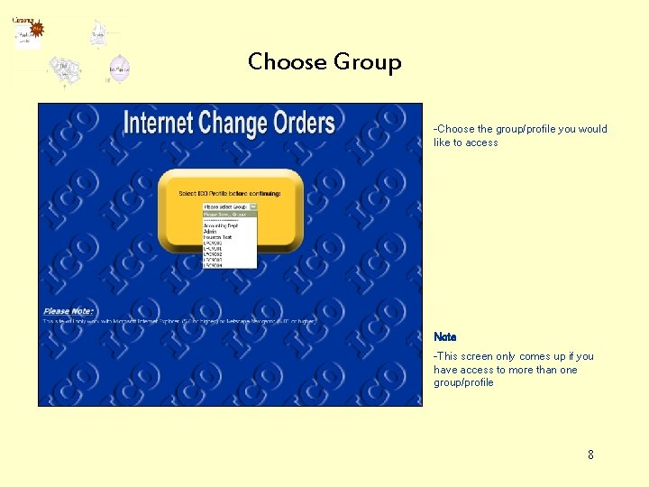 Choose Group -Choose the group/profile you would like to access Note -This screen only