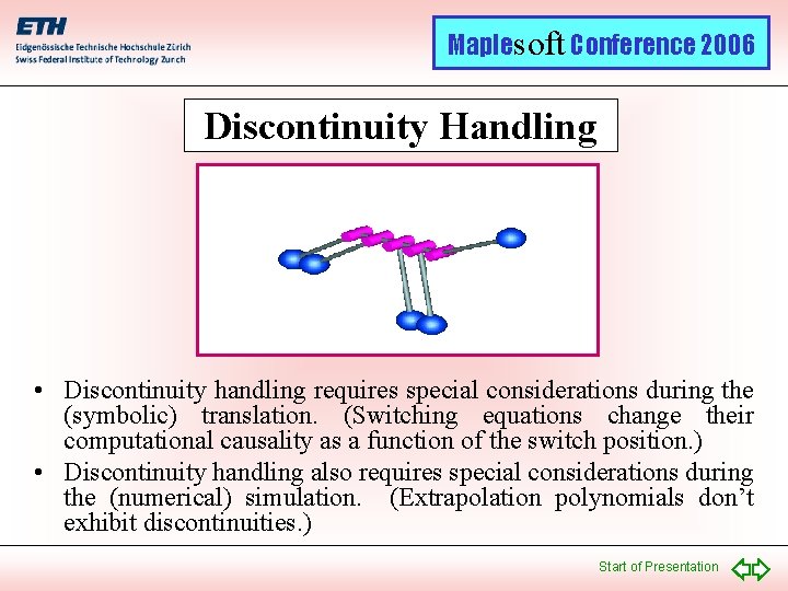 Maplesoft Conference 2006 Discontinuity Handling • Discontinuity handling requires special considerations during the (symbolic)