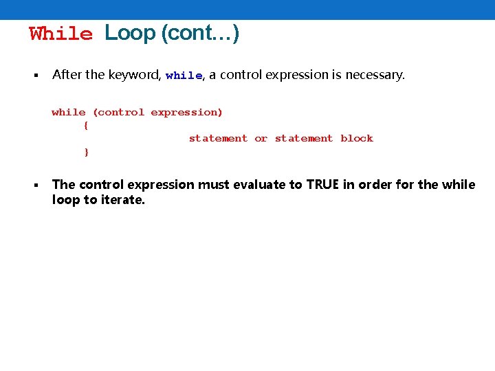 While Loop (cont…) § After the keyword, while, a control expression is necessary. while