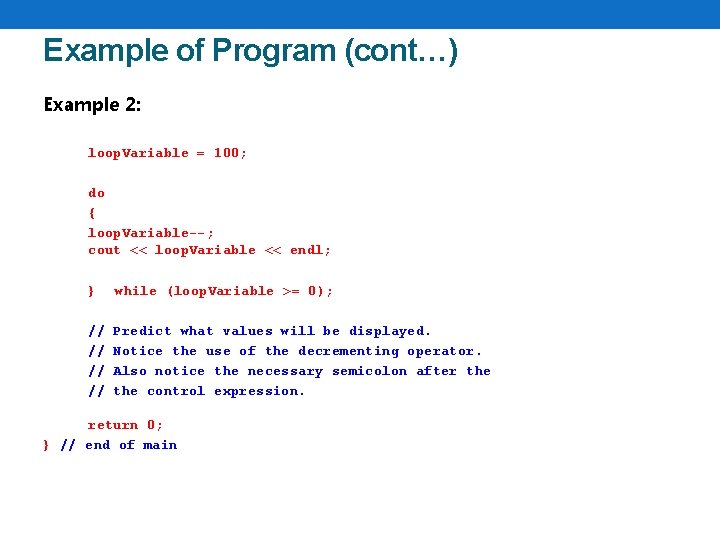 Example of Program (cont…) Example 2: loop. Variable = 100; do { loop. Variable--;