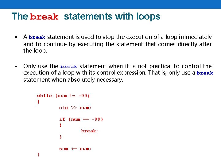 The break statements with loops § A break statement is used to stop the