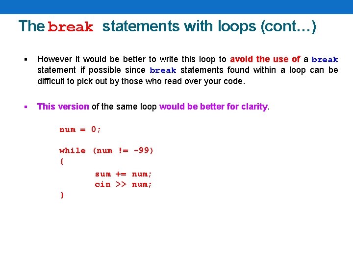 The break statements with loops (cont…) § However it would be better to write