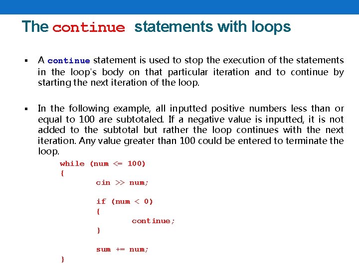 The continue statements with loops § A continue statement is used to stop the