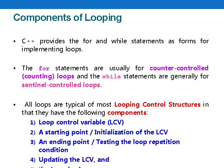 Components of Looping § C++ provides the for and while statements as forms for