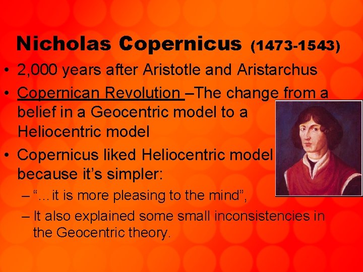 Nicholas Copernicus (1473 -1543) • 2, 000 years after Aristotle and Aristarchus • Copernican