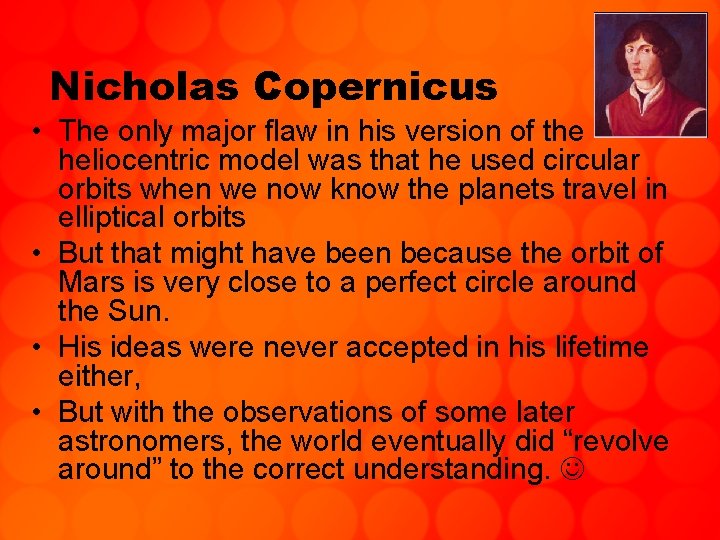 Nicholas Copernicus • The only major flaw in his version of the heliocentric model