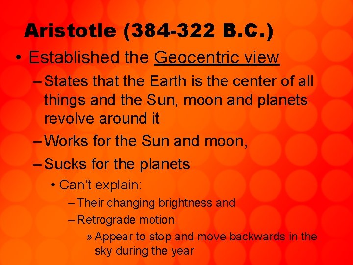 Aristotle (384 -322 B. C. ) • Established the Geocentric view – States that