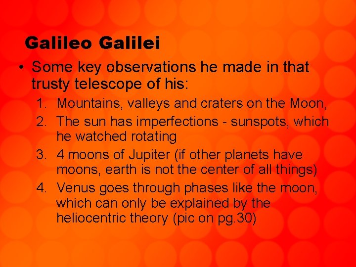 Galileo Galilei • Some key observations he made in that trusty telescope of his: